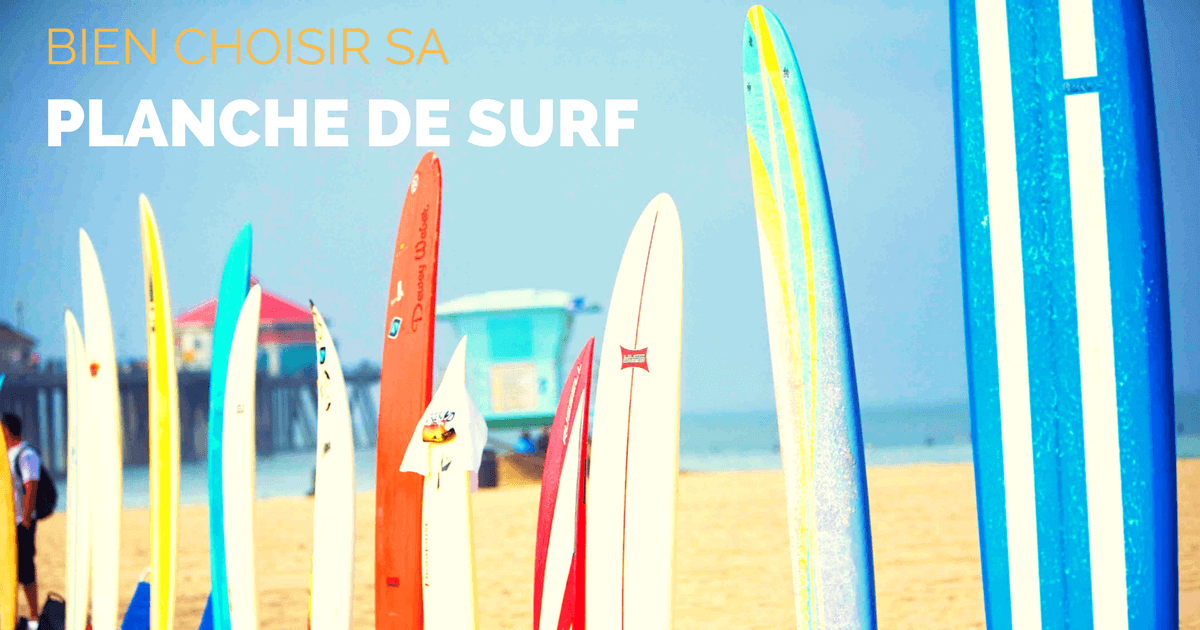 Le guide ultime pour bien choisir ta planche de surf