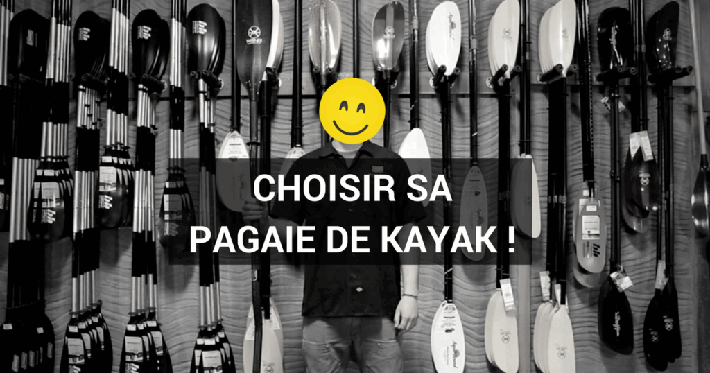 Comment choisir sa pagaie de kayak ?