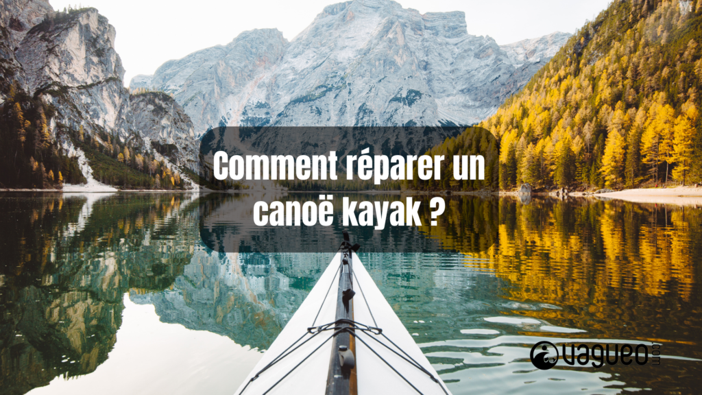 Comment réparer un canoë kayak ?