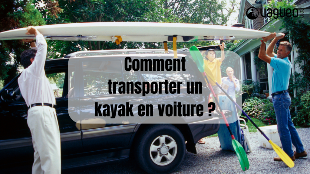 Comment transporter un kayak en voiture _