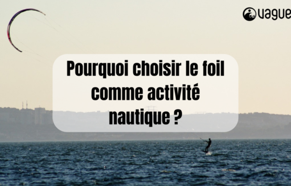 Pourquoi choisir le foil comme activité nautique ?