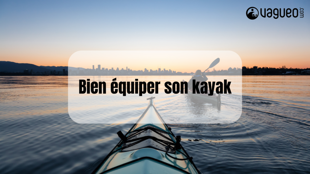 Bien équiper son kayak