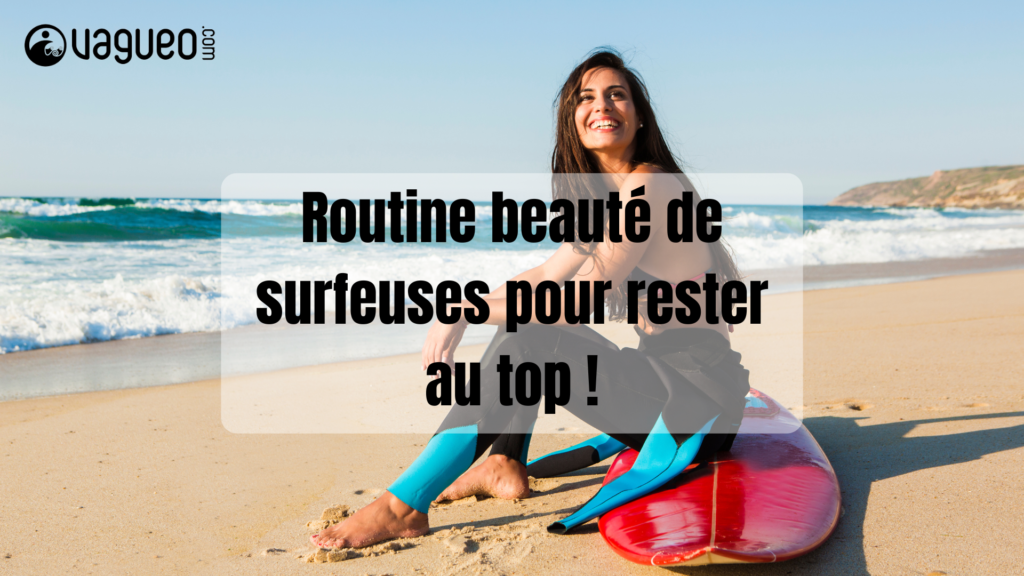 Routine beauté de surfeuses pour rester au top !