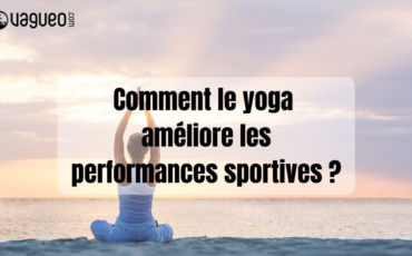 Comment le yoga améliore les performances sportives ?