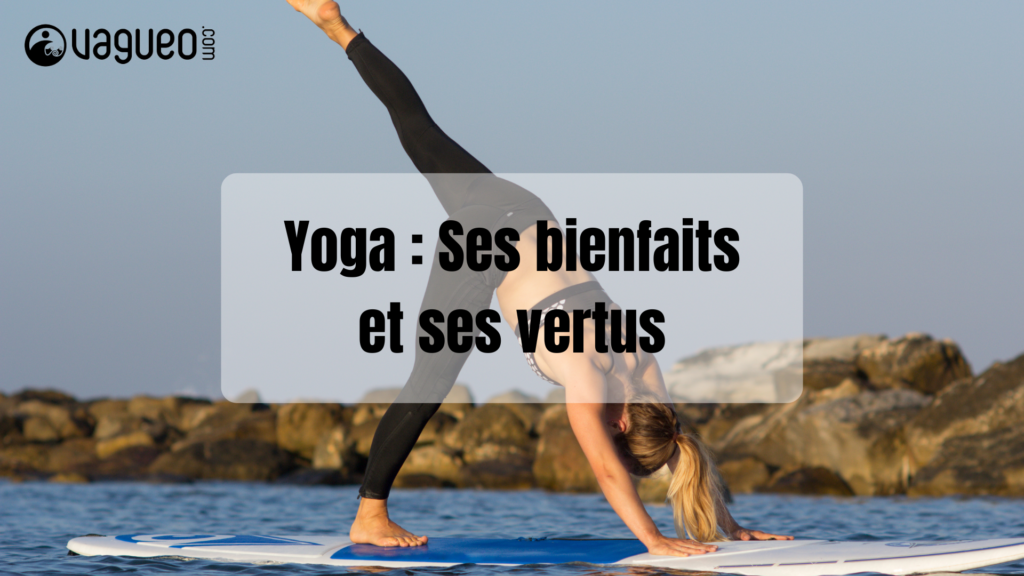 Yoga : Ses bienfaits et ses vertus