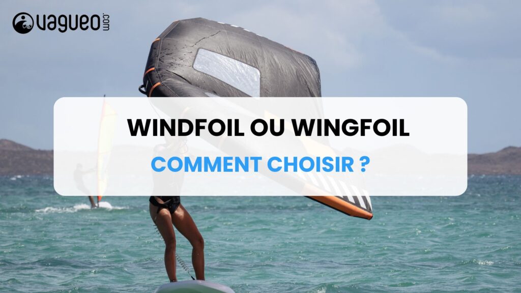windfoil ou wingfoil comment choisir