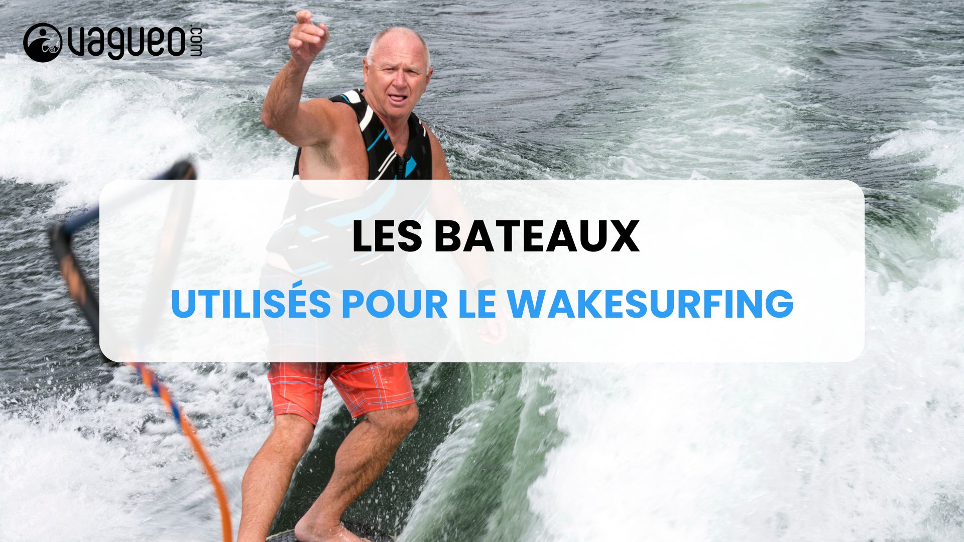 Les bateaux utilisés pour le wakesurfing